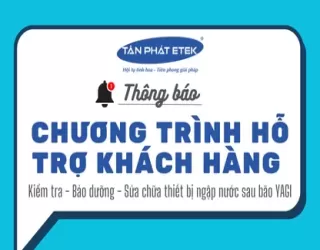 Chương trình hỗ trợ khách hàng sau bão lũ của Tân Phát ETEK