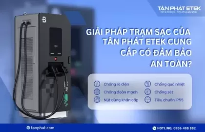 Giải Pháp Trạm Sạc Ô Tô Điện Tân Phát ETEK: An Toàn Tuyệt Đối!